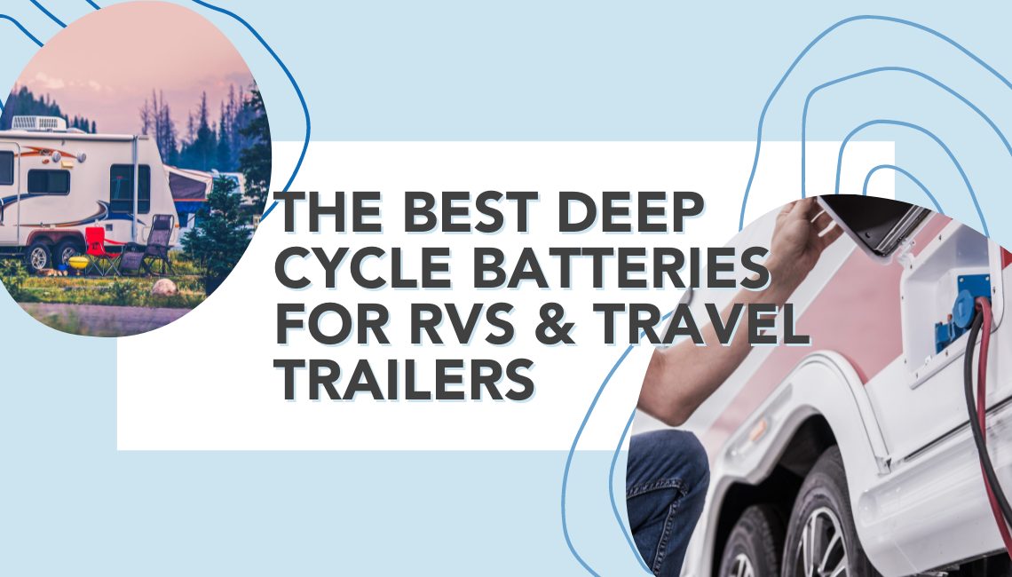 The Best Deep Cycle Batteries for RVs &amp; Travel Trailers | RVshare